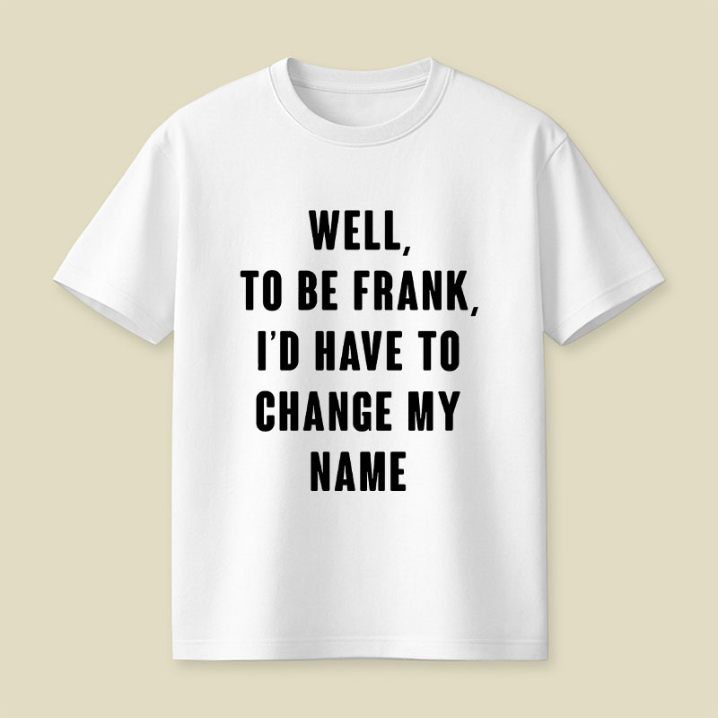 To Be Frank Playful T-Shirt