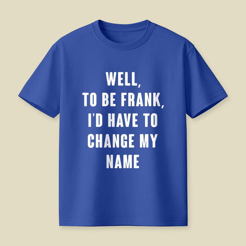 To Be Frank Playful T-Shirt