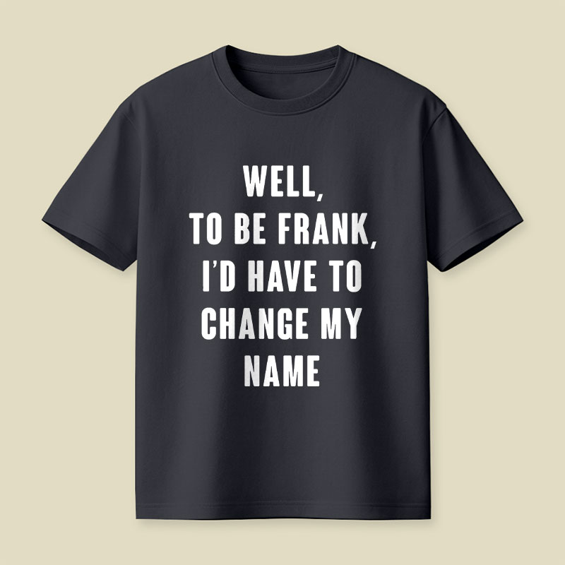 To Be Frank Playful T-Shirt