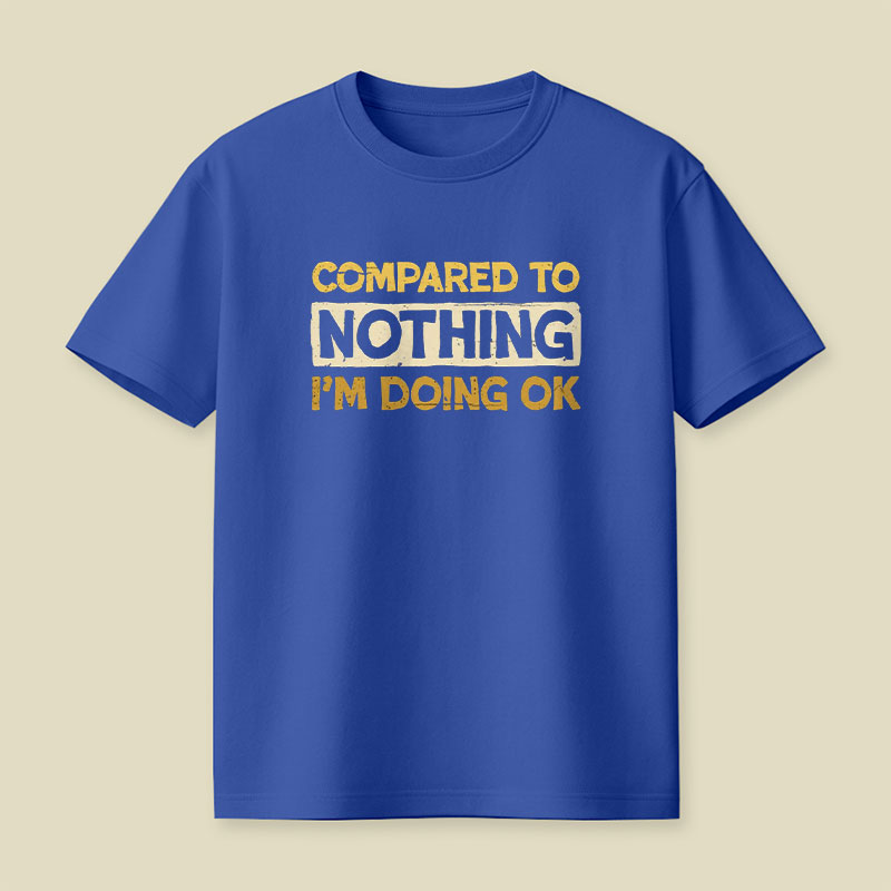 Ok Compared To Nothing Playful T-Shirt