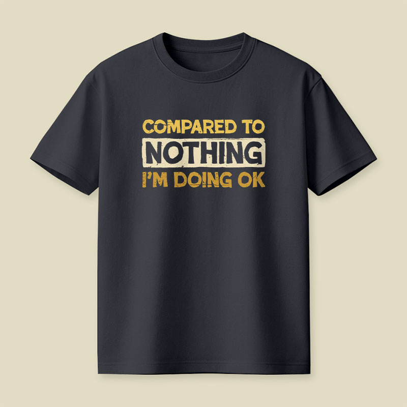 Ok Compared To Nothing Playful T-Shirt