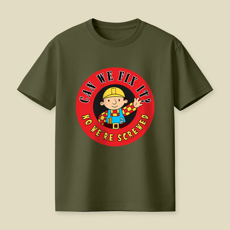 Can We Fix It No We re Screwed Playful T-Shirt