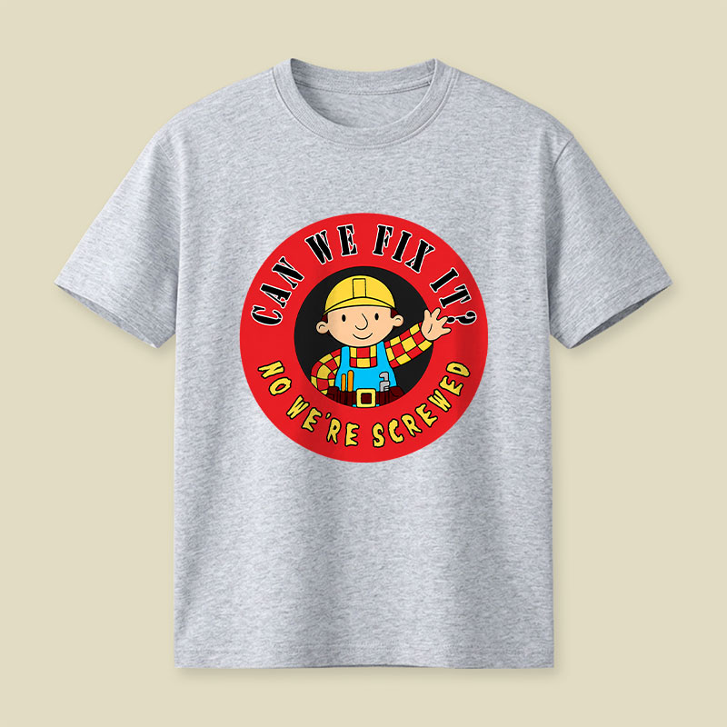 Can We Fix It No We re Screwed Playful T-Shirt