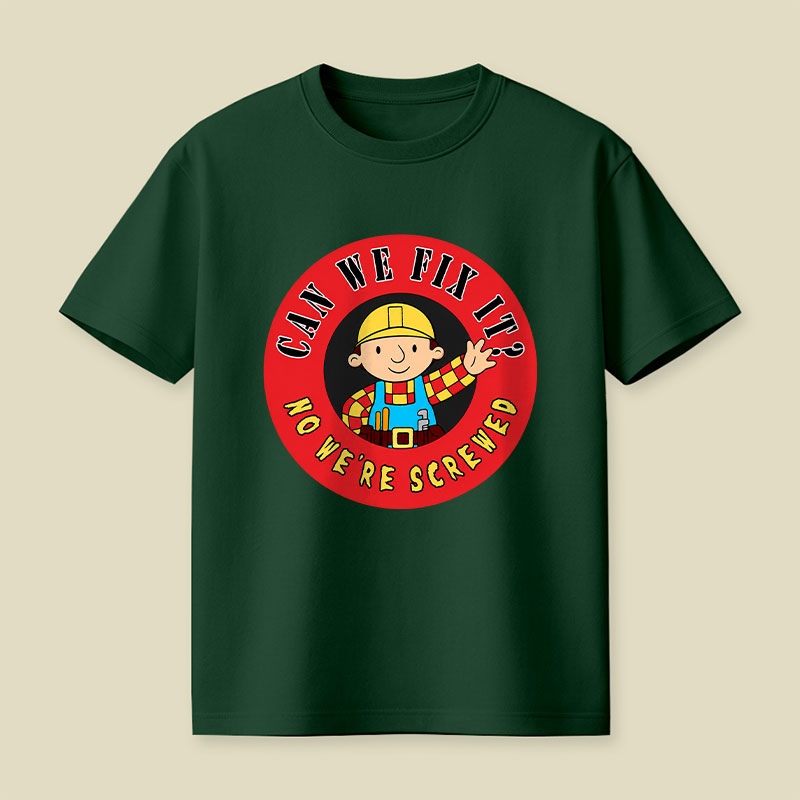Can We Fix It No We re Screwed Playful T-Shirt