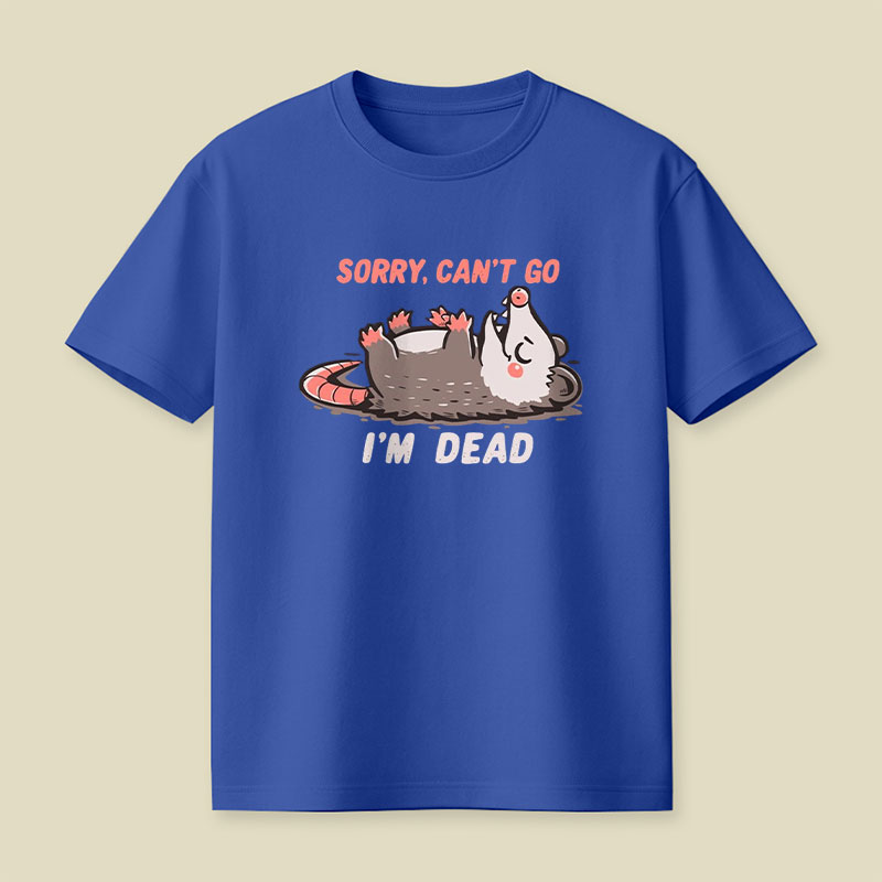 Sorry Can't Go Im Dead Playful T-Shirt