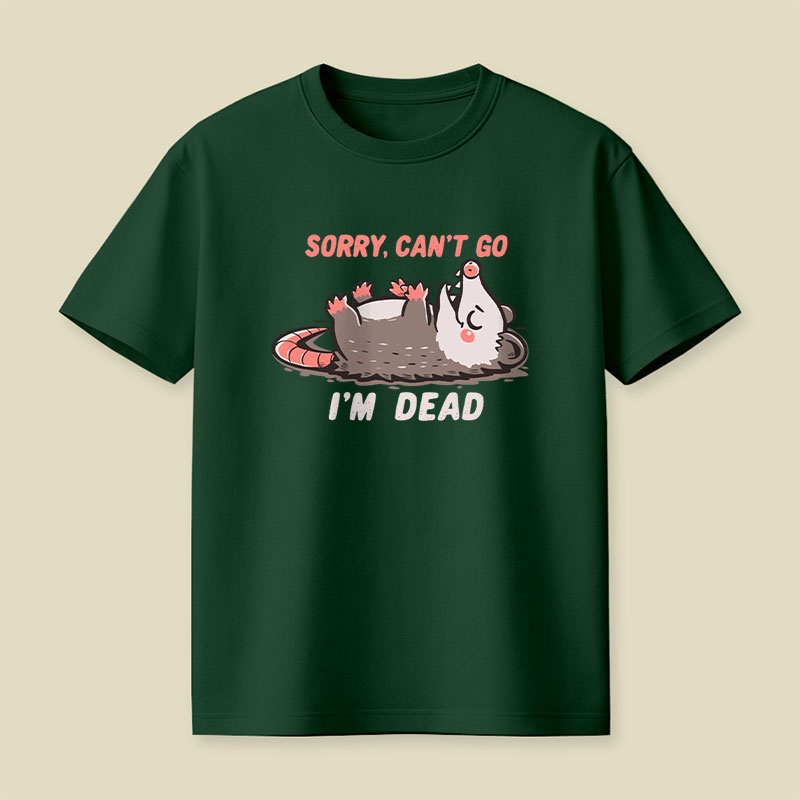 Sorry Can't Go Im Dead Playful T-Shirt