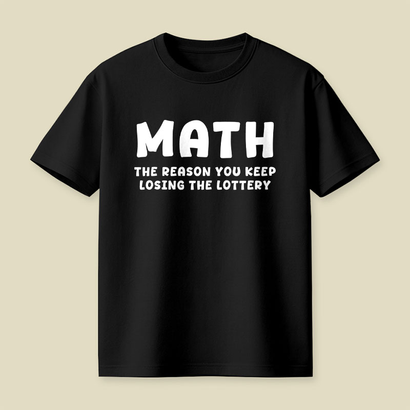 Math The Reason You Keep Losing The Lottery Playful T-Shirt