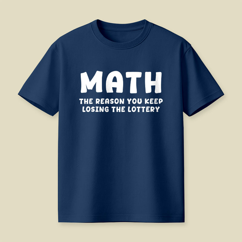 Math The Reason You Keep Losing The Lottery Playful T-Shirt