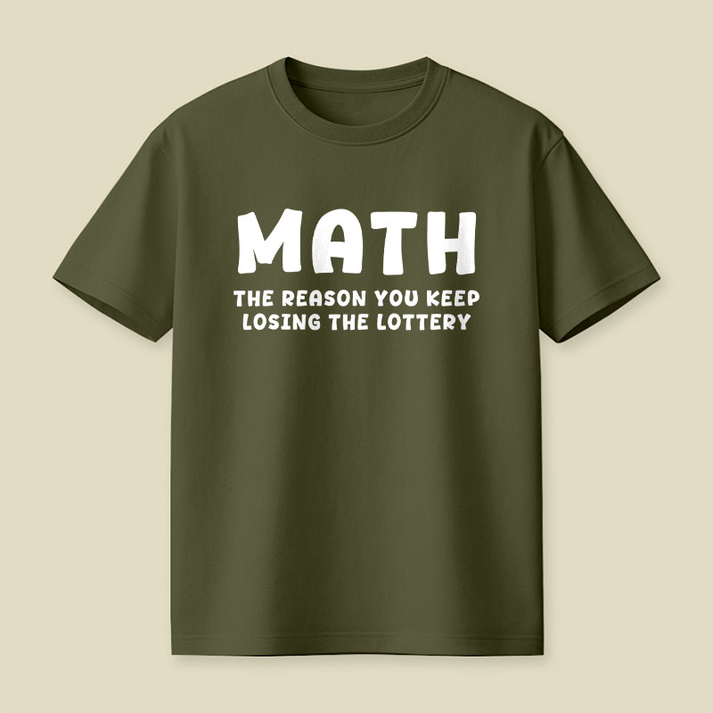 Math The Reason You Keep Losing The Lottery Playful T-Shirt
