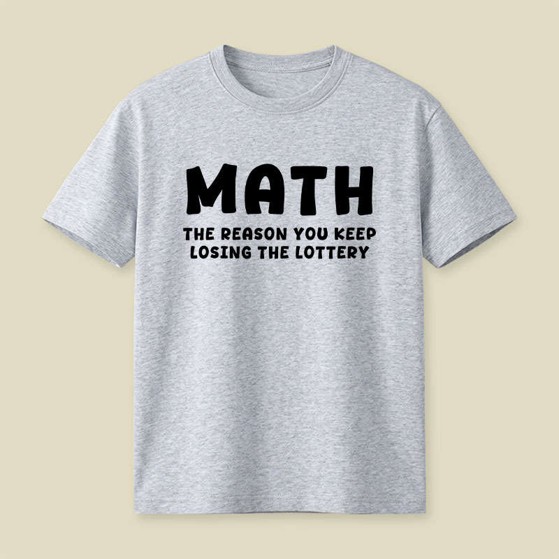 Math The Reason You Keep Losing The Lottery Playful T-Shirt