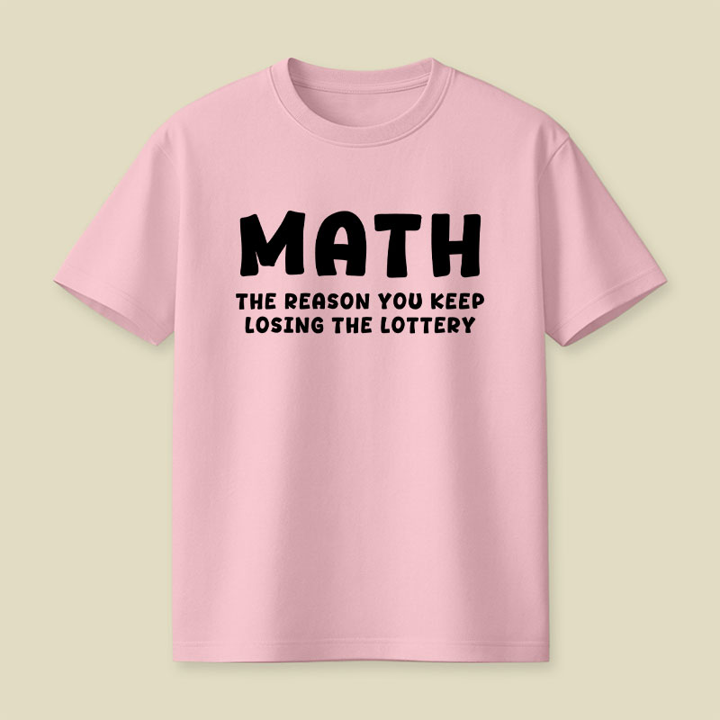 Math The Reason You Keep Losing The Lottery Playful T-Shirt