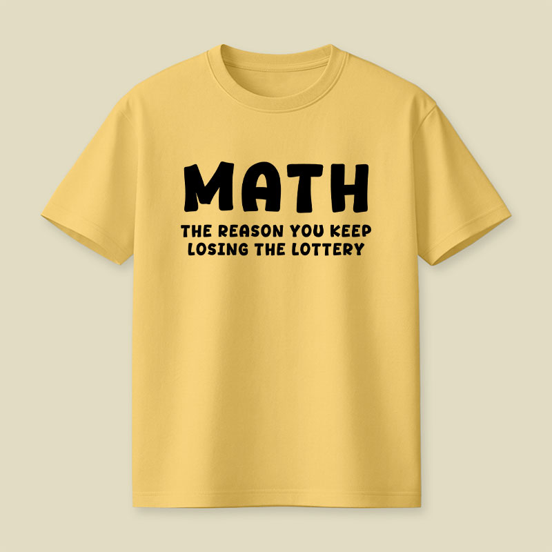 Math The Reason You Keep Losing The Lottery Playful T-Shirt