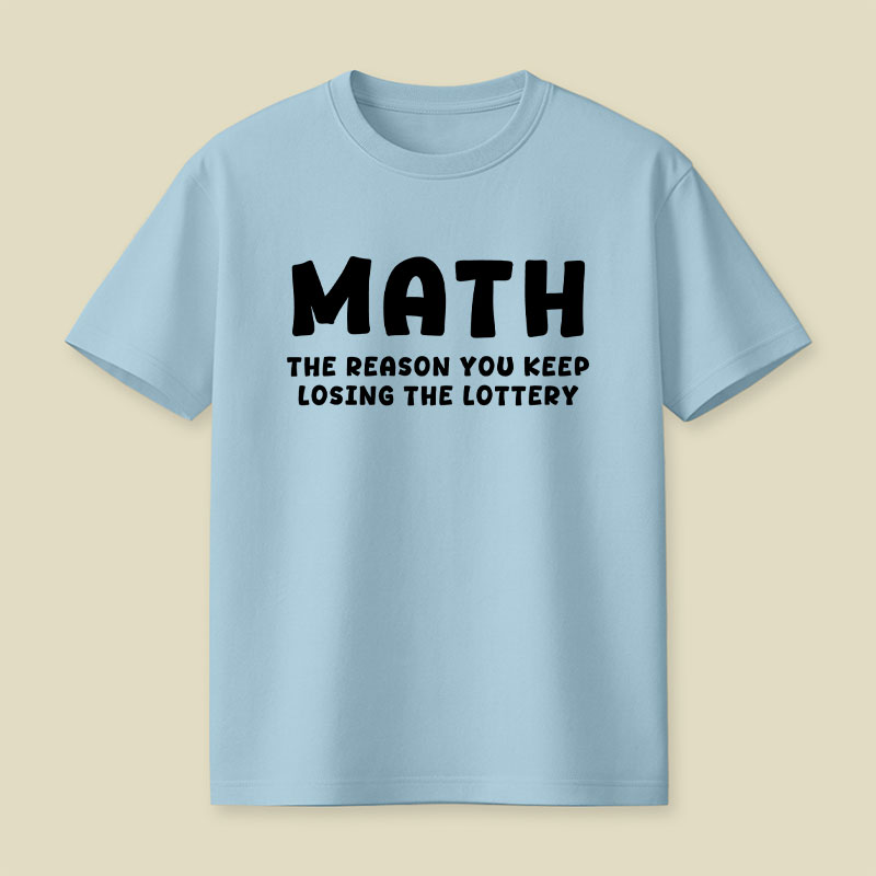 Math The Reason You Keep Losing The Lottery Playful T-Shirt
