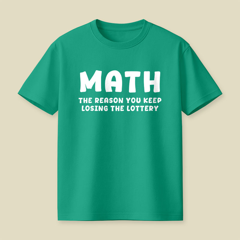 Math The Reason You Keep Losing The Lottery Playful T-Shirt