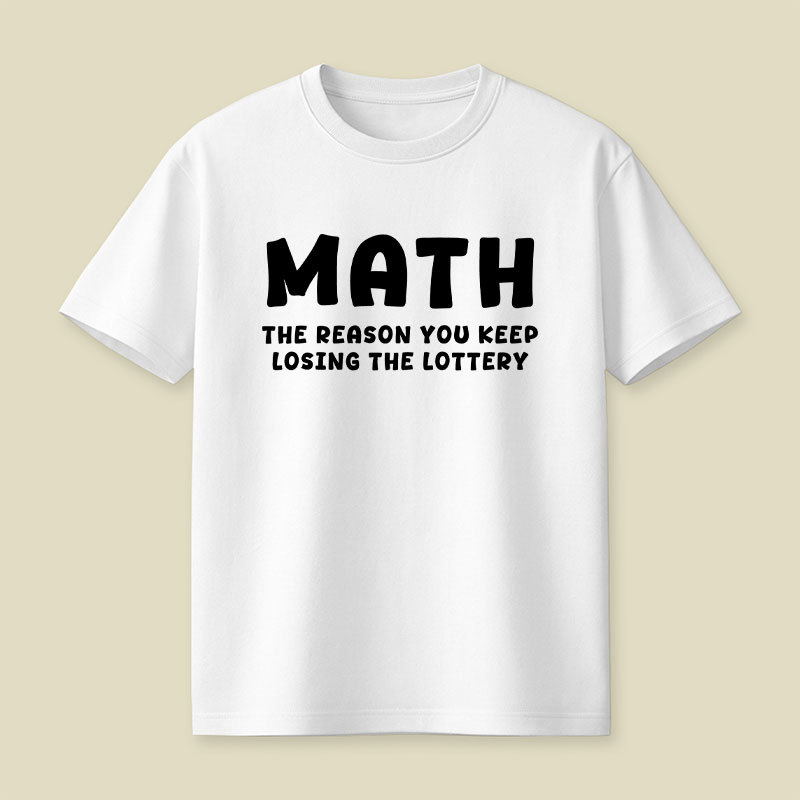 Math The Reason You Keep Losing The Lottery Playful T-Shirt