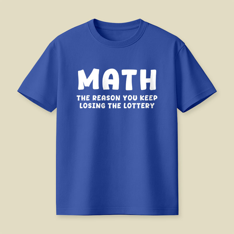 Math The Reason You Keep Losing The Lottery Playful T-Shirt