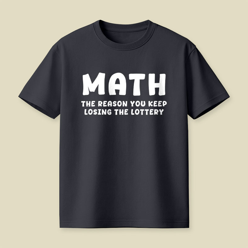 Math The Reason You Keep Losing The Lottery Playful T-Shirt