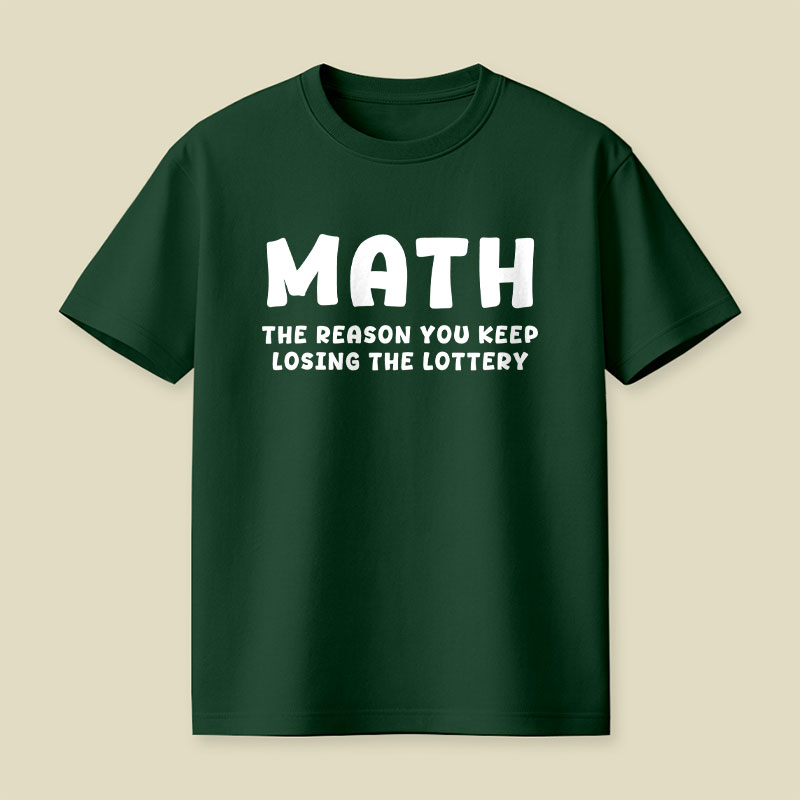 Math The Reason You Keep Losing The Lottery Playful T-Shirt