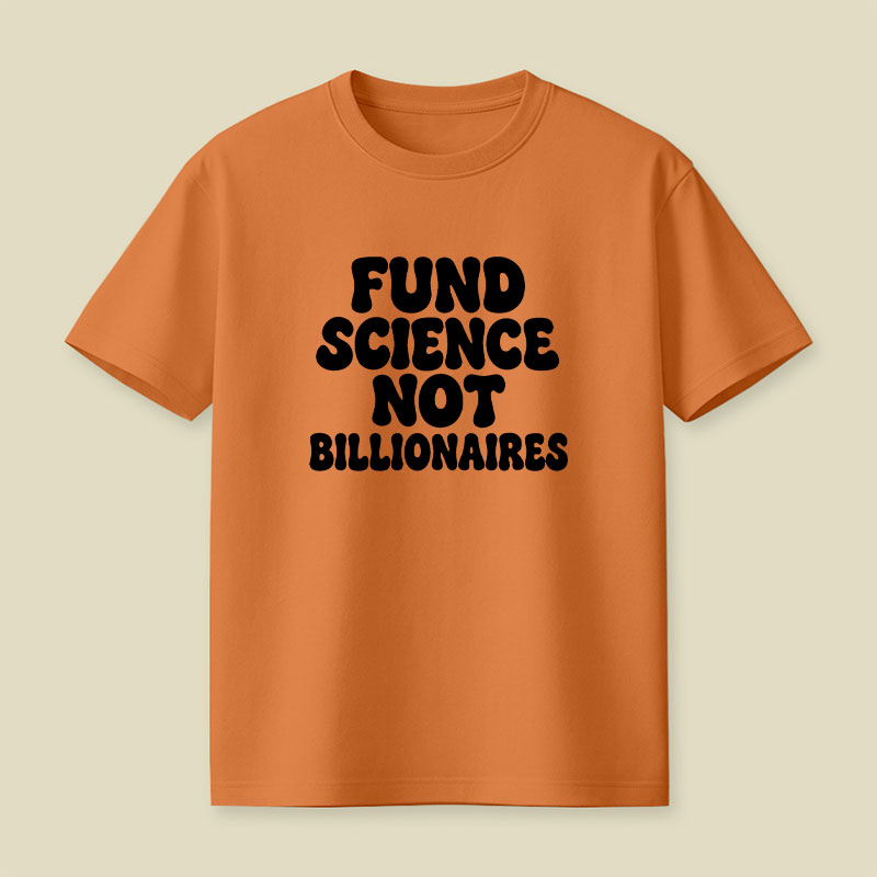 Fund Science Not Billionaires Playful T-Shirt