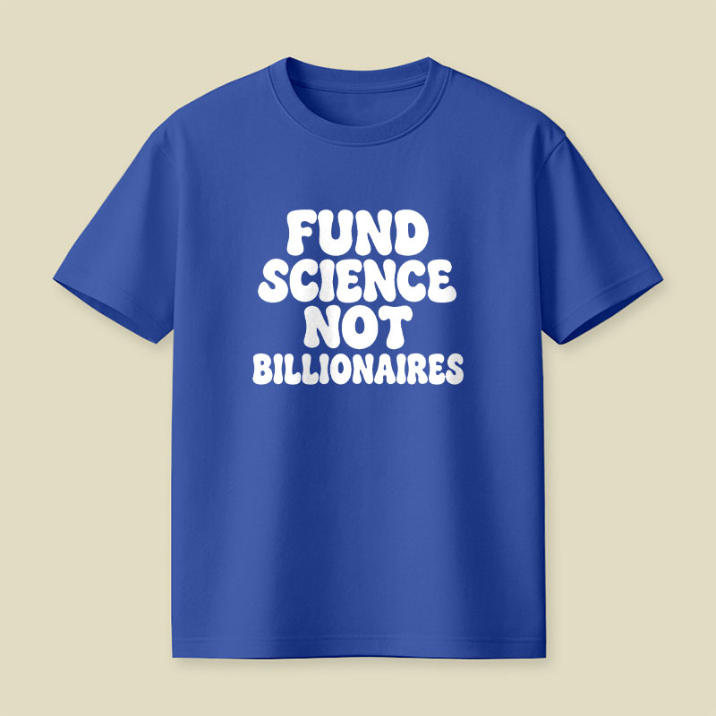 Fund Science Not Billionaires Playful T-Shirt