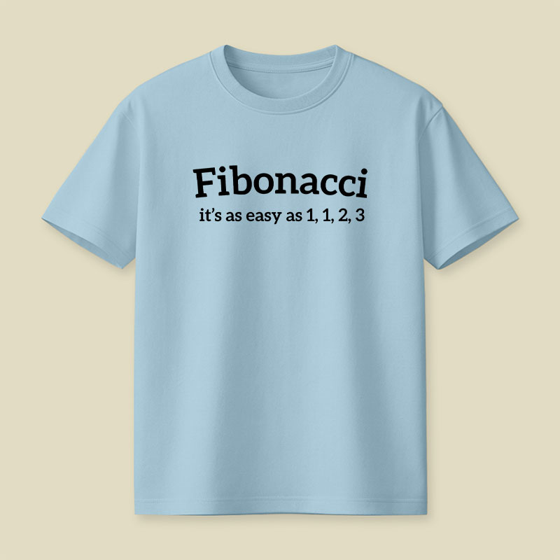 Fibonacci Funny Quote Playful T-Shirt