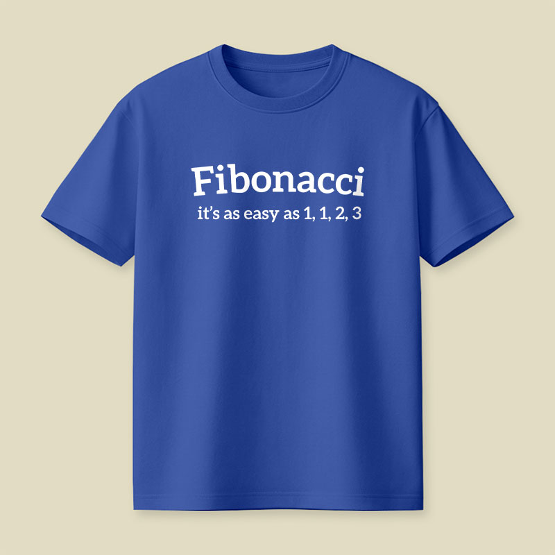 Fibonacci Funny Quote Playful T-Shirt