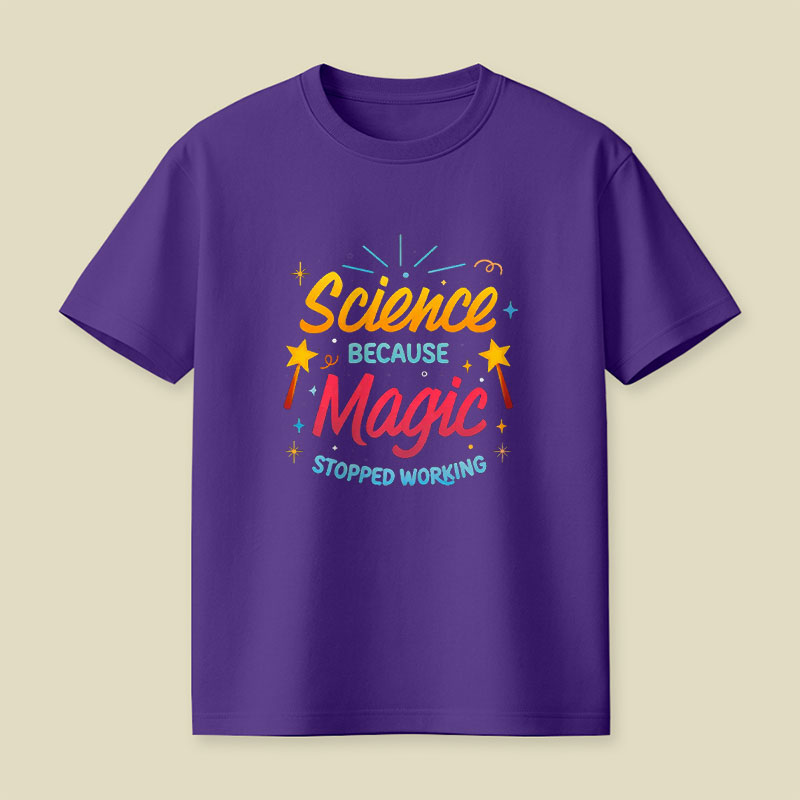 Science Because Magic Stopped Working Playful T-Shirt