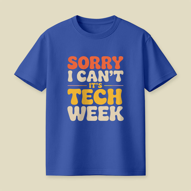 Sorry I Can't Its Tech Week Playful T-Shirt