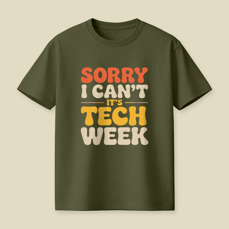 Sorry I Can't Its Tech Week Playful T-Shirt