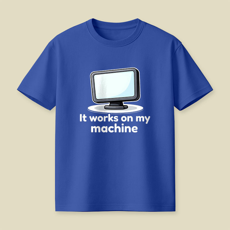 It Works On My Machine Playful T-Shirt