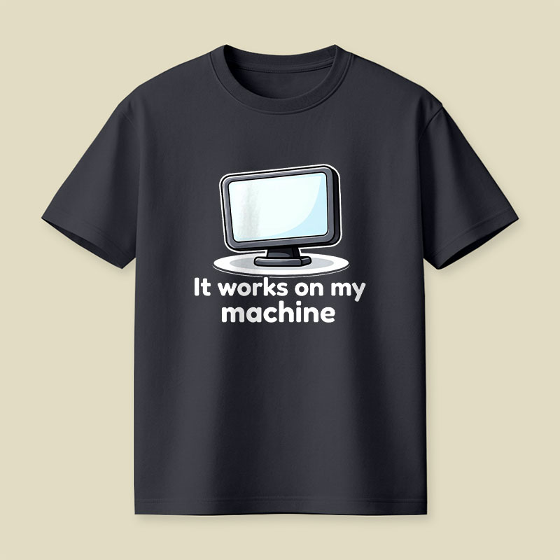 It Works On My Machine Playful T-Shirt