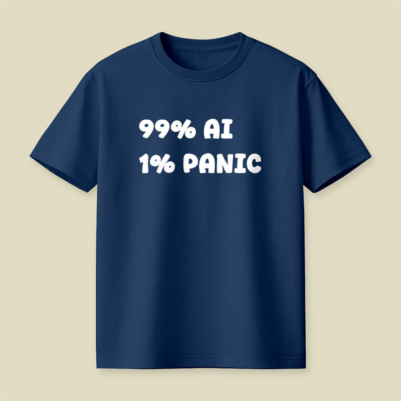 99 Percent AI 1 Percent Panic Playful T-Shirt