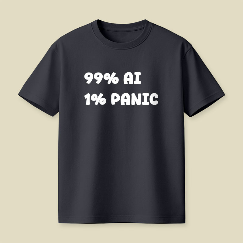 99 Percent AI 1 Percent Panic Playful T-Shirt