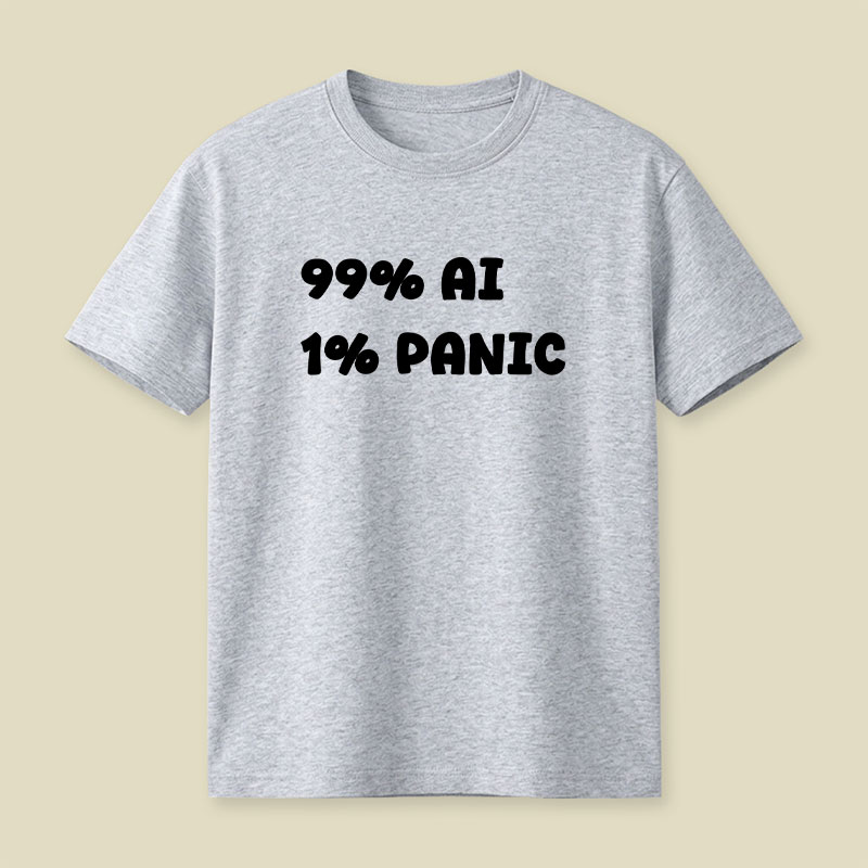 99 Percent AI 1 Percent Panic Playful T-Shirt