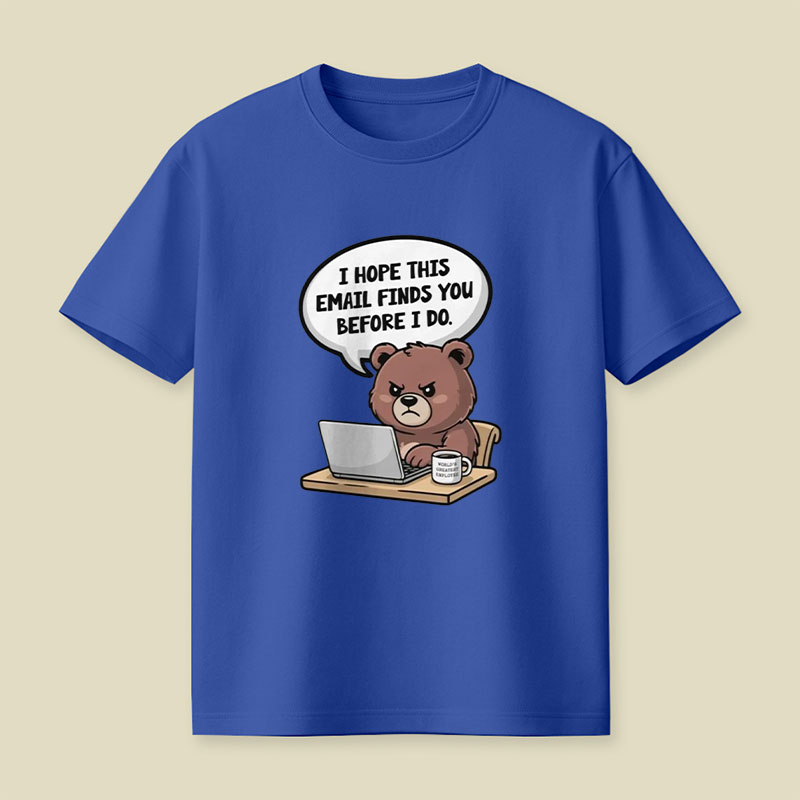 I Hope This Email Finds You Before I Do Playful T-Shirt