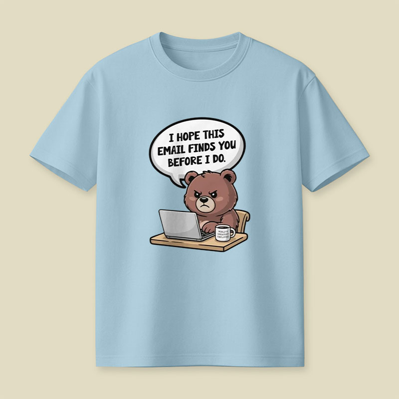 I Hope This Email Finds You Before I Do Playful T-Shirt