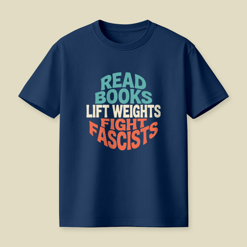 Read Books Lift Weights Fight Fascists Playful T-Shirt