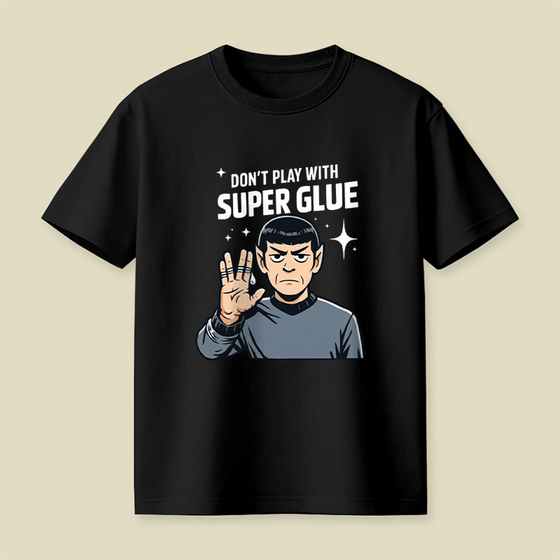 Don't Play With Super Glue Playful T-Shirt