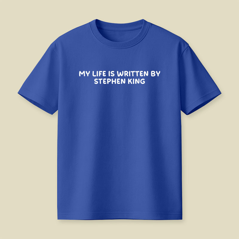 My Life is Written by Stephen King Playful T-Shirt