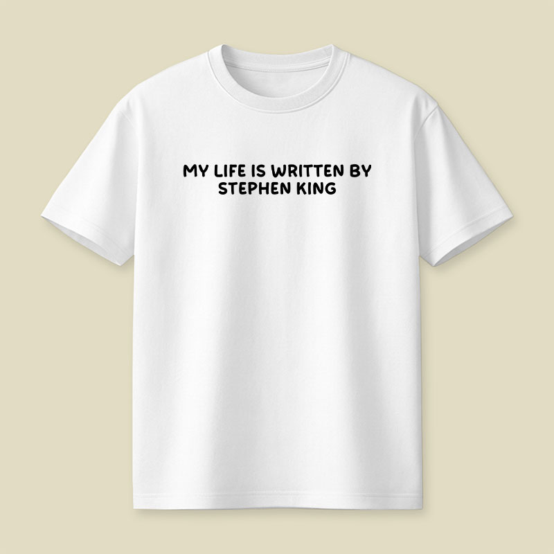 My Life is Written by Stephen King Playful T-Shirt