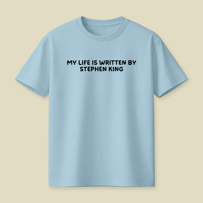 My Life is Written by Stephen King Playful T-Shirt