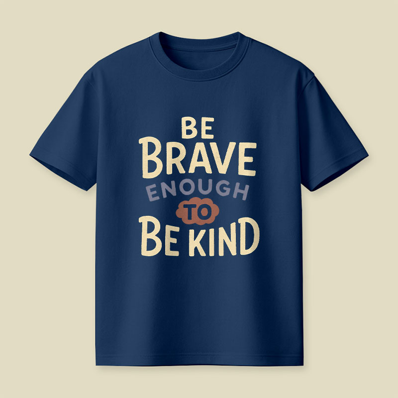 Be Brave Enough To Be Kind Playful T-Shirt