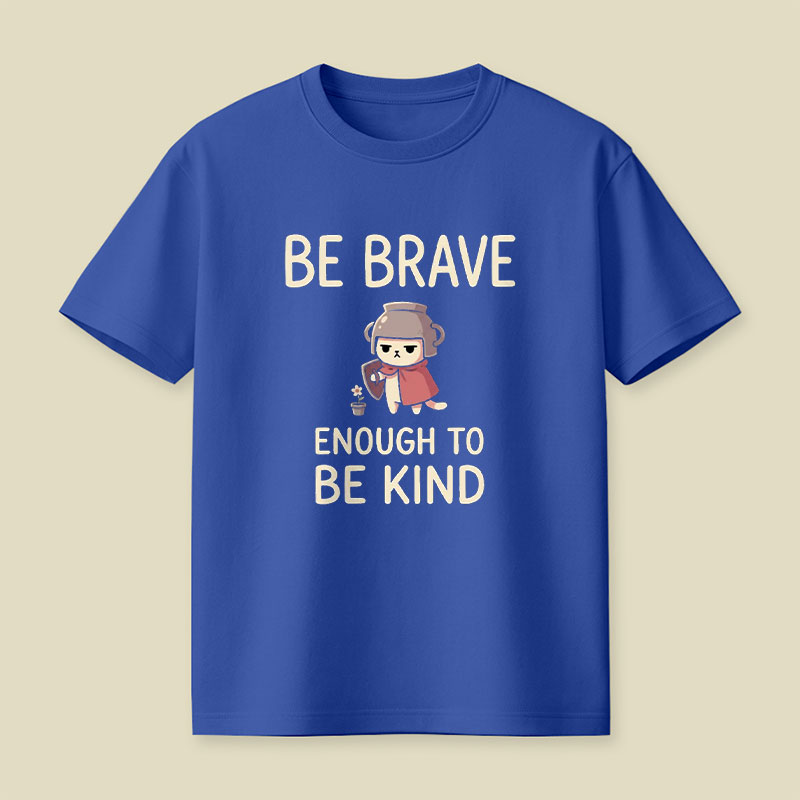 Be Brave Enough To Be Kind Playful T-Shirt