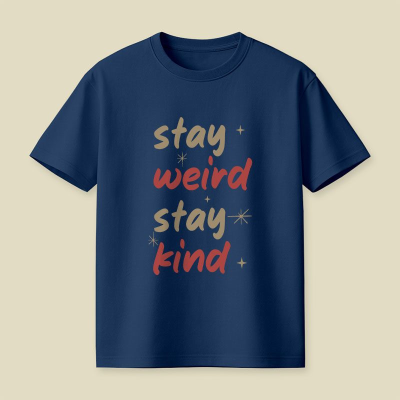 Stay Weird Stay Kind Playful T-Shirt
