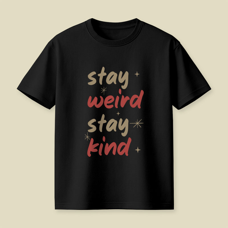 Stay Weird Stay Kind Playful T-Shirt