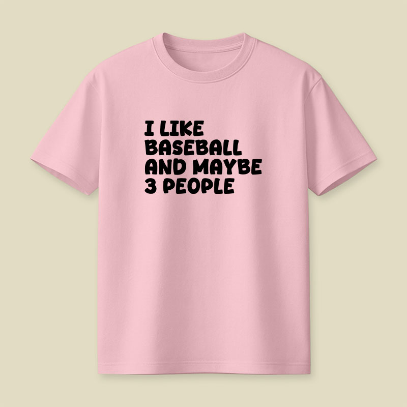 I Like Baseball And Maybe 3 People Playful T-Shirt