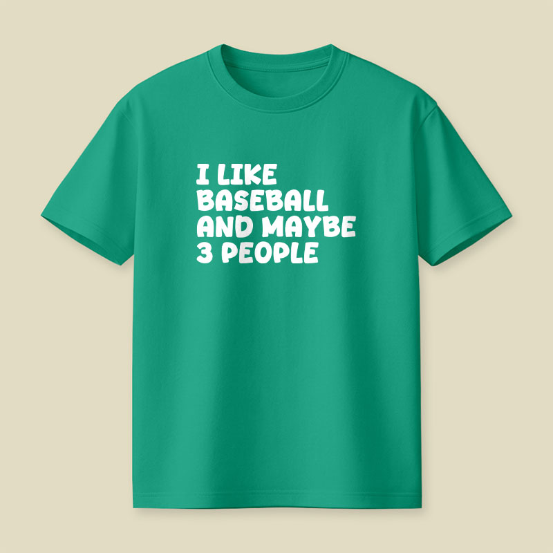 I Like Baseball And Maybe 3 People Playful T-Shirt