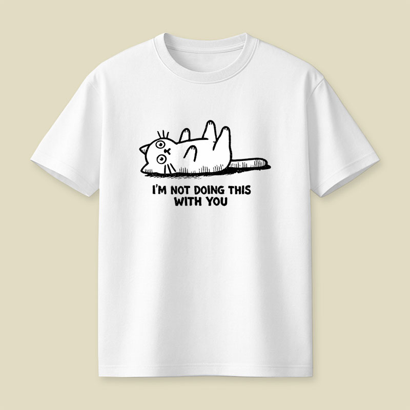 Im Not Doing This With You Playful T-Shirt