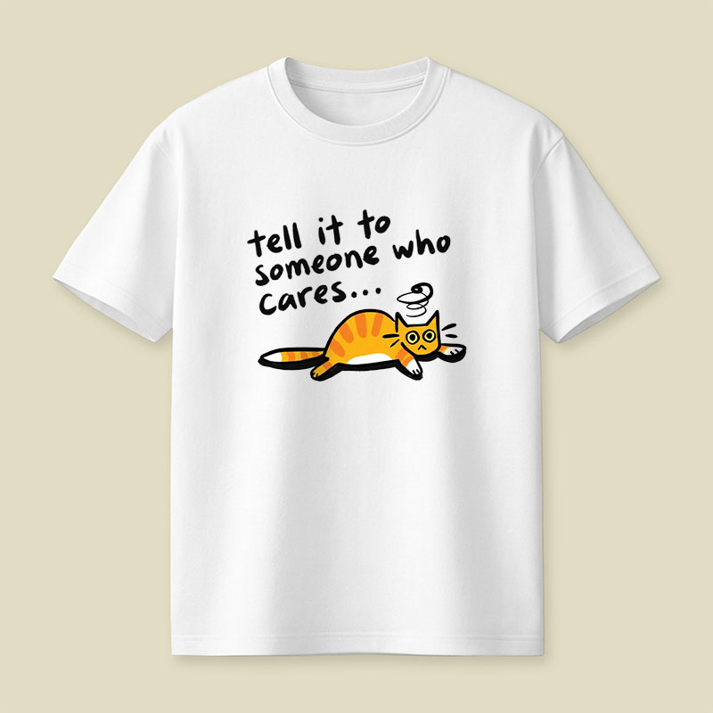 Tell It To Someone Who Cares Playful T-Shirt