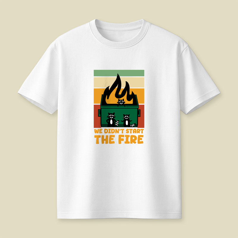 We Didn't Start the Dumpster Fire Playful T-Shirt